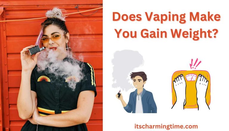 Does Vaping Make You Gain Weight Truth Exposed Its Charming Time